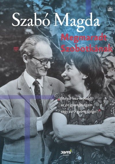 Szabó Magda: Megmaradt Szobotkának - STYLENEWS - Rendezvények - Jaffa kiadó, Szabó Magda, Szobotka Tibor, 