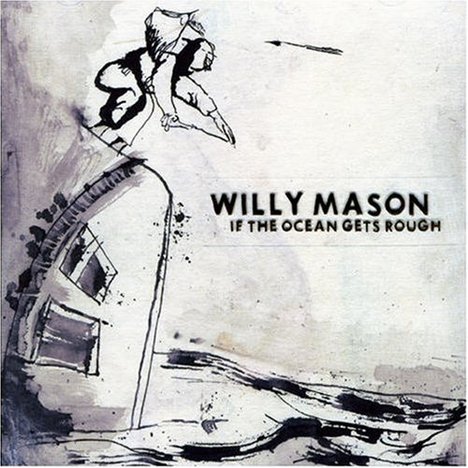 Willy Mason: If the ocean gets rough -  -  - Willy Mason: If the ocean gets rough, 