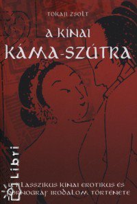 Kínai Káma-Szútra - Fesztelen mindennapok -  - erotika, Kínai Káma Szútra, Tokaji Zsolt, 
