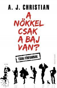 A nőkkel csak a baj van? - Fesztelen mindennapok -  - A. J. Christian, könyv, nő, 