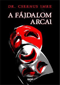 Dr. Csernus Imre: A fájdalom arcai - Fesztelen mindennapok -  - A fájdalom arcai, Dr Csernus, Dr Csernus Imre, könyv, 