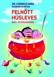 Dr. Csernus Imre-Pampuryk Péter: Felnőtt húsleves - Fesztelen mindennapok -  - Dr. Csernus Imre, Felnőtt húsleves, könyv, Pampuryk Péter, 