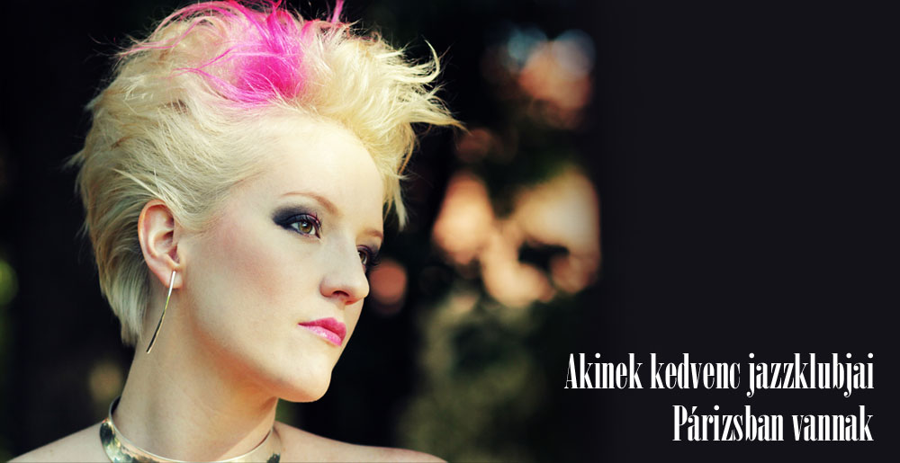 Akinek kedvenc jazzklubjai Párizsban vannak - STYLELIFE - Interjúk - interjú, jazz, Pápai Zsanett, zene, 