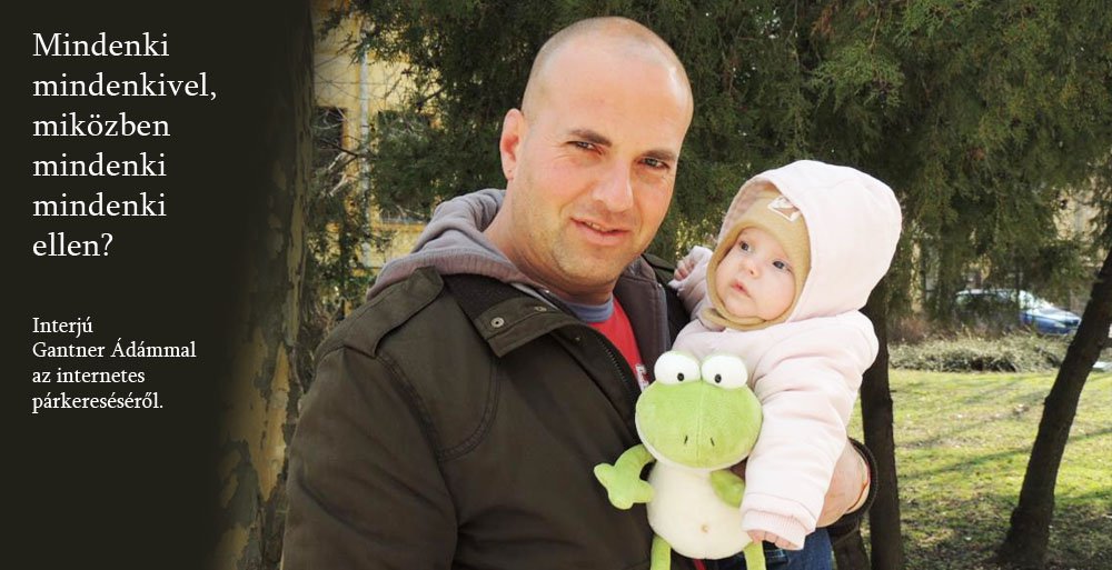 Interjú Gantner Ádámmal az internetes párkereséséről - Interjúk -  - internet szerelem, ismerkedés, ismerkedés a neten, ismerkedős oldal, párkeresés, párkeresés interneten, szerelem, 