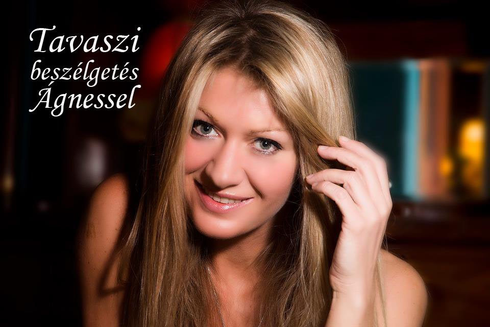 Tavaszi beszélgetés Ágnessel - Interjúk -  - Ágnes, interjú, 