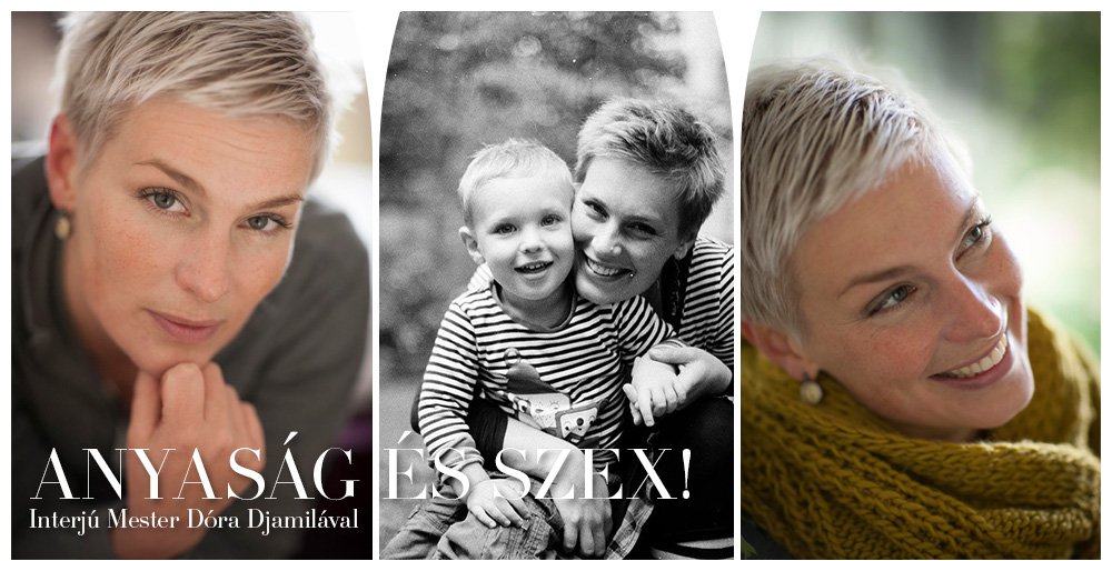 Anyaság és szex! - Interjúk -  - interjú, Mester Dóra Djamila, 