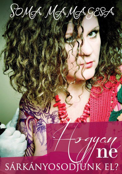 Hogyan ne sárkányosodjunk el? - STYLENEWS -  - Jaffa Kiadó, Soma Mamagésa, 