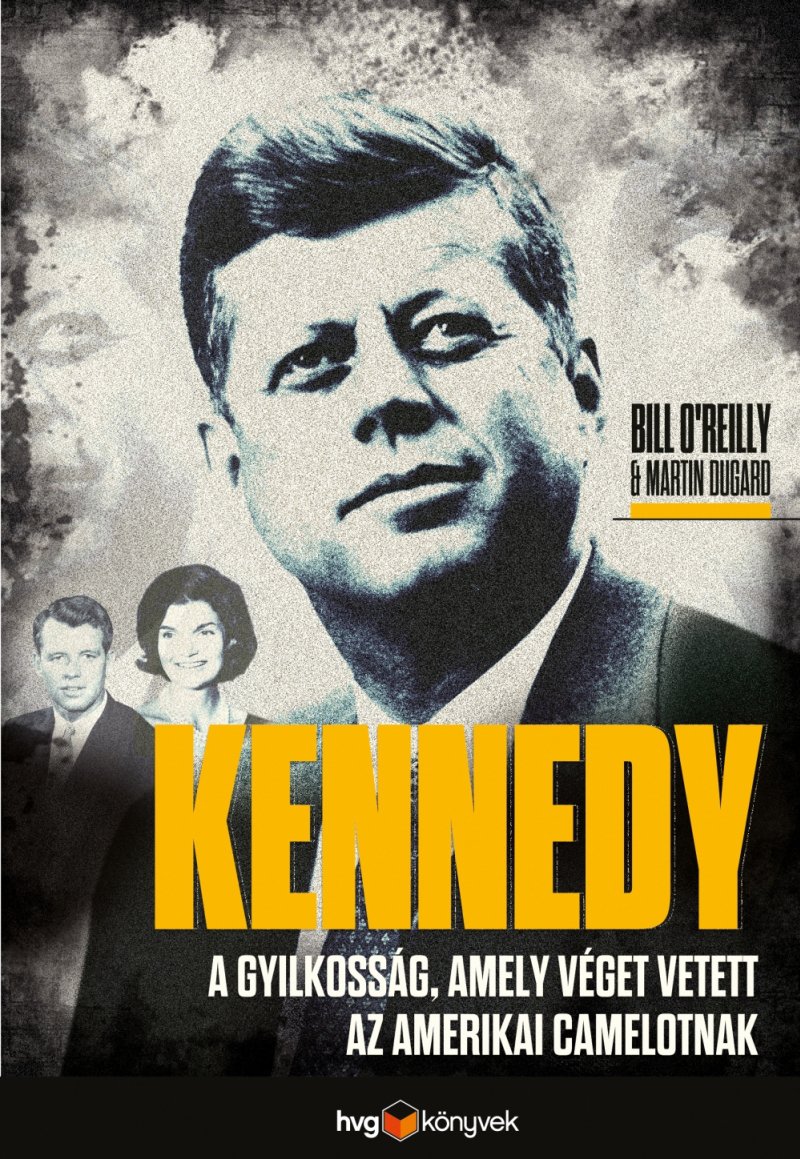 Megoldás a Kennedy-gyilkosságra? - STYLENEWS -  - Bill O'Reilly, HVG könyvek, JFK, Kennedy, Martin Dugard, 