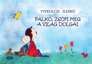 Palkó, Zsófi meg a világ dolgai - Stylekids -  - gyermekkönyv, gyermekpszichológia, 