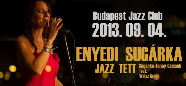 Mit nekünk ősz? Marad egy kicsi a nyárból szerdára is! - STYLENEWS - Rendezvények - Budapest Jazz Club, Enyedi Sugárka, Enyedi Sugárka Jazz Tett, 