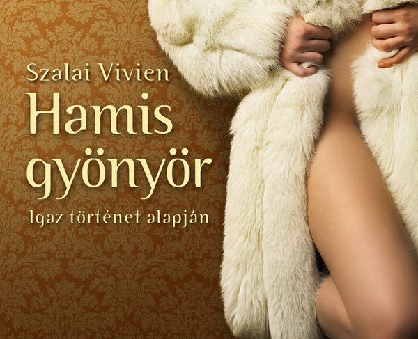 Egy luxusprostituált vallomásai: Hamis gyönyör - Fesztelen mindennapok -  - érdekességek, könyv, Szalai Vivien, 