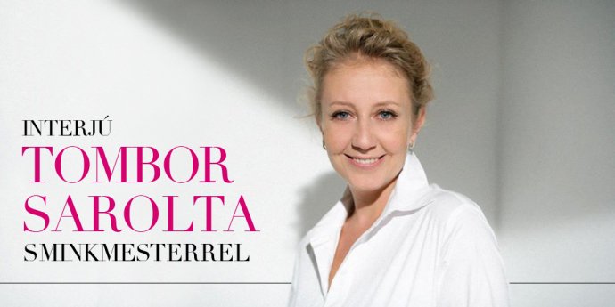 Interjú Tombor Sarolta sminkmesterrel - SZÉPSÉG - STYLENEWS - beauty, interjú, smink, 