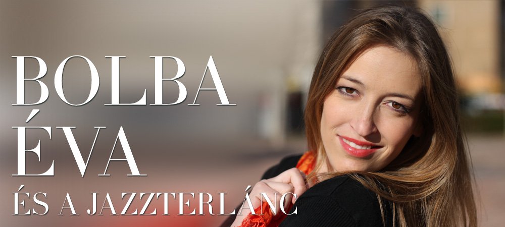 Bolba Éva és a JAZZterlánc - Interjúk -  - Bolba Éva, interjú, jazz, 